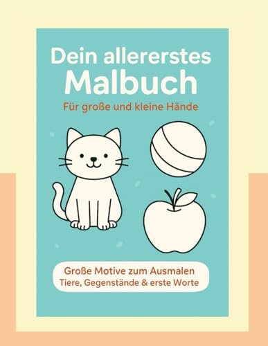 Mein allererstes Ausmalbuch für Kinder ab 18 Monaten: 50 erste einfache Bilder zum Lernen und Ausmalen – Mit freier Seite für eigene Zeichnungen: ... erstem Wortschatz und kreativen Extra-Seiten