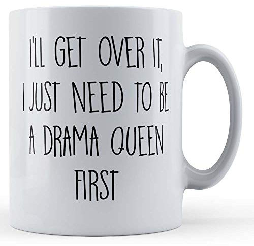 Funny Mug Joke, Banter, Drama Queen I'll Get Over It, I Just Need to Be A Drama Queen First - Gift Mug, Ceramic, 11fl.oz.
