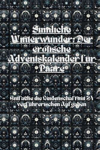 Sinnliche Winterwunder: Der erotische Adventskalender für Paare: Entfache die Leidenschaft mit 24 verführerischen Aufgaben