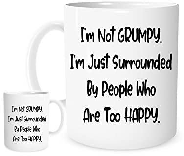 11OZ I'm Not Grumpy, I'm Just Surrounded by People Who are Too Happy Mug for Tea or Coffee