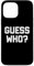 Guess Who? T-Shirt funny saying sarcastic cute cool novelty Case for iPhone 13 Pro Max