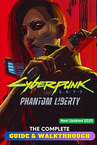Cyberpunk 2077: Phantom Liberty: The Complete Guide & Walkthrough (New Updated 2025)