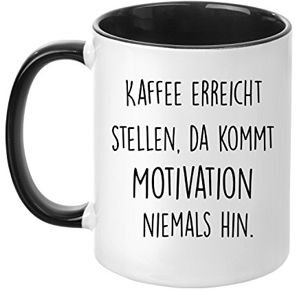 Tasse mit Spruch - Kaffee erreicht Stellen, da kommt Motivation niemals hin - beidseitig bedruckt - Kaffeetasse - lustig - Arbeit - Büro - Chef - Geschenk