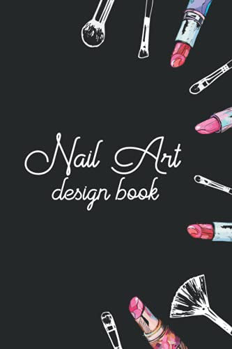 Nail Art Design Book: Guide to Basic Nail Art Designs Easy, Step-by-Step Instructions for Creative Spectacular.