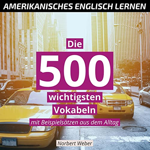 Amerikanisches Englisch lernen: Die 500 wichtigsten Vokabeln - Mit Beispielsätzen aus dem Alltag