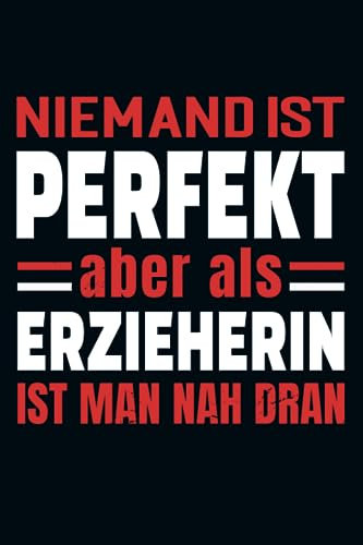 Niemand Ist Perfekt Aber Als Erzieherin Ist Man Nah Dran: Kalender & Planer 2024 für Erzieherinnen / staatlich anerkannte Erzieherin Kalender 2022 / 156 Seiten / Softcover / A5