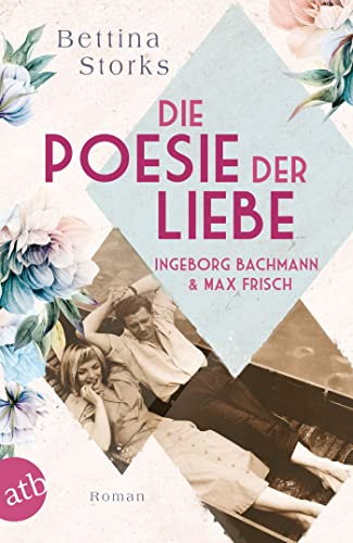 Ingeborg Bachmann und Max Frisch – Die Poesie der Liebe: Roman (Berühmte Paare – große Geschichten 3)