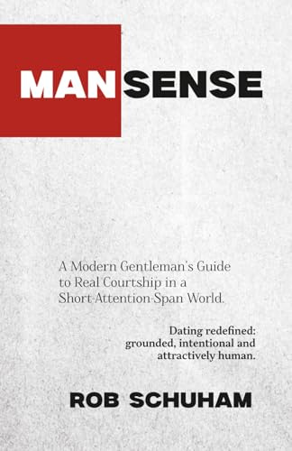 MAN|SENSE: A Modern Guide To Real Courtship In A Short-Attention-Span World