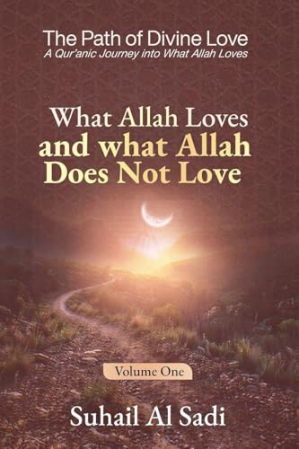 What Allah Loves and What Allah Does Not Love (The Path of Divine Love, Band 1)
