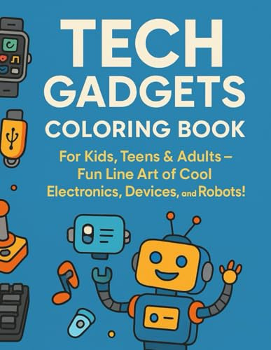 Tech Gadgets Coloring Book: For Kids, Teens & Adults – Fun Line Art of Cool Electronics, Devices, and Robots! (Learn with Gadgets)