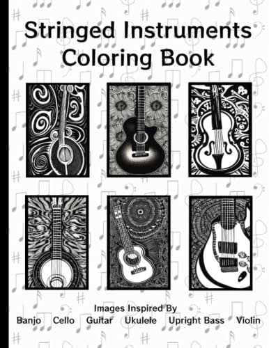 Stringed Instruments Adult Coloring Book Art Inspired by Guitar Ukulele Upright Bass Violin Cello Fiddle: Great Gift for Musician Adults Teens ... Color for Stress Relief and Relaxation