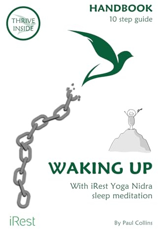 Waking up: A handbook and 10 step guide to iRest Yoga Nidra sleep meditation. (Thrive Inside and iRest Yoga Nidra sleep meditation supporting rehabilitation and addiction recovery.)