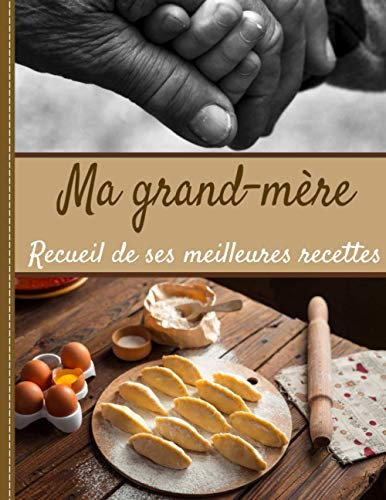 Ma grand-mère recueil de ses meilleures recettes: Mon carnet à remplir spécial souvenirs de famille, pour 50 fiches détaillées. Grand format ... pages. Intérieur noir et blanc page blanche