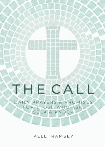The Call: Daily Prayers and Promises for Those Who Ask, Seek & Knock