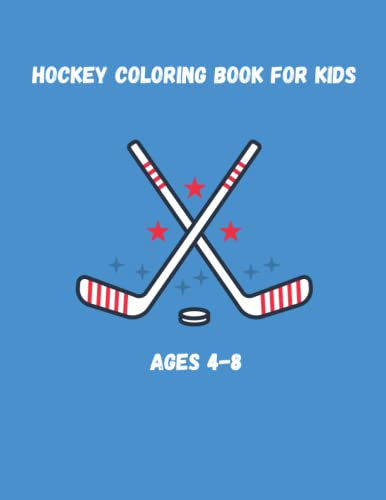 Hockey Coloring Book For Kids Ages 4-8: Fun Hockey Sports coloring Book For Boys And Girls With Illustrations of Hockey Such As Hockey Players, Sticks, Skates And More!