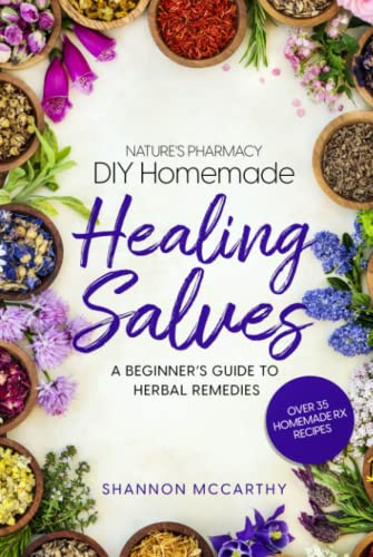 Nature’s Pharmacy DIY Homemade Healing Salves: A Beginner’s Guide to Herbal Remedies