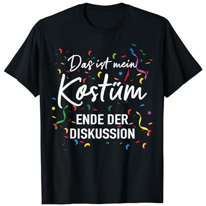 Mein Kostüm Ende Diskussion Verkleidung Karneval Fasching T-Shirt