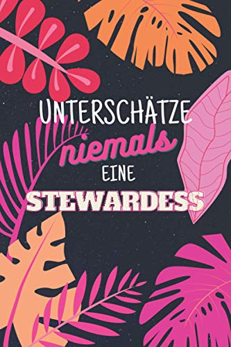 Unterschätze niemals eine Stewardess: Notizbuch inkl. Kalender 2021 | Das perfekte Geschenk für Frauen, die im Flugzeug die gute Fee sind | Geschenkidee | Geschenke