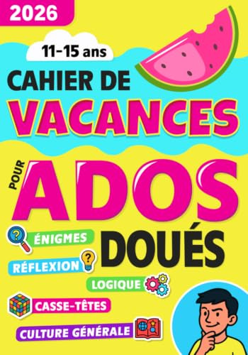Cahier de Vacances pour Ados Doués: Livre de jeux pour ne plus s'ennuyer avec énigmes, culture générale, activités et dessin - 11 à 15 ans