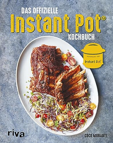 Das offizielle Instant-Pot®-Kochbuch: Über 75 bebilderte Rezepte für Frühstück, Hauptgerichte, Beilagen und Desserts für den Multifunktionskocher - authorisiert von Instant Pot®