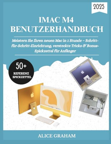 IMAC M4 BENUTZERHANDBUCH 2025: Meistern Sie Ihren neuen Mac in 1 Stunde – Schritt-für-Schritt-Einrichtung, versteckte Tricks & Bonus-Spickzettel für Anfänger