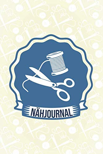 Nähjournal: Näh Tagebuch für verschiedenen Nähprojekte und Nähpläne - Für Nähanfänger und Profis geeignet