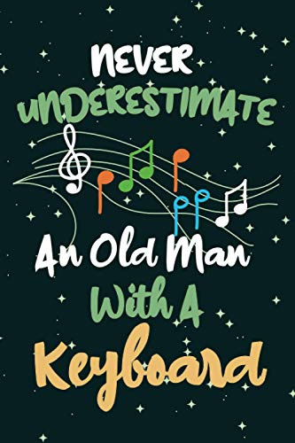 Never Underestimate An Old Man With A keyboard: Keyboard Notebook | Funny Gag Keyboard Notebook Journal | Blank Lined Journal or Notebook for ... Diary Gift For Music lovers, Keyboard gifts