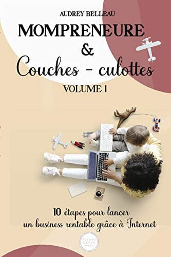 Mompreneure et Couches-culottes: 10 étapes pour lancer un business rentable grâce à Internet (French Edition)