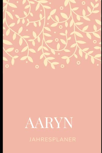 JAHRESPLANER FÜR AARYN: Bullet-Journal Style - personalisiert für den Namen AARYN - Kalender - eine Seite pro Tag - Geschenkidee für Frauen