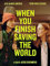 When You Finish Saving The World