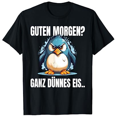 Guten Morgen Ganz Dünnes Eis Spruch Pinguin Pinguine T-Shirt