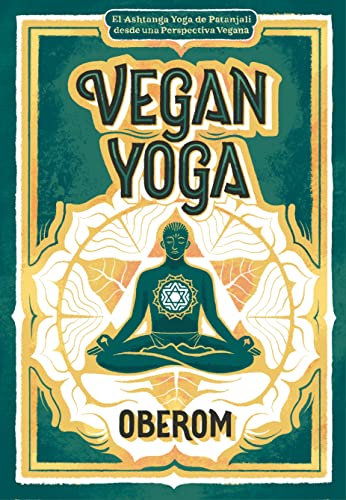 Vegan Yoga: El Ashtanga Yoga de Patanjali bajo la Perspectiva Vegana (Spanish Edition)