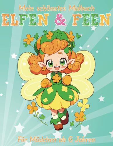 Elfen & Feen Malbuch für Kinder ab 6 Jahren | Elfen | Feen | Malbuch mit 40 wunderschönen Motiven | Tolles Geschenk zum Schulbeginn und Geburtstag | Geschenk für Mädchen