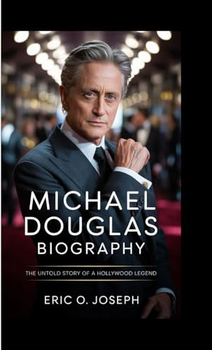 Michael Douglas biography: The untold story of a Hollywood Legend