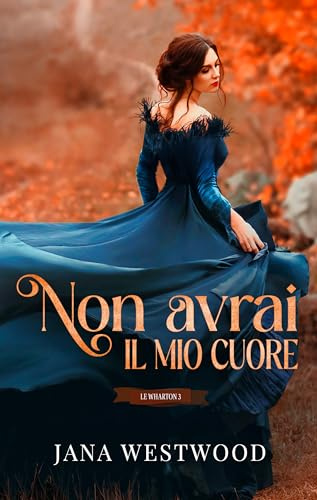 Non avrai il mio cuore (Le Wharton Vol. 3)