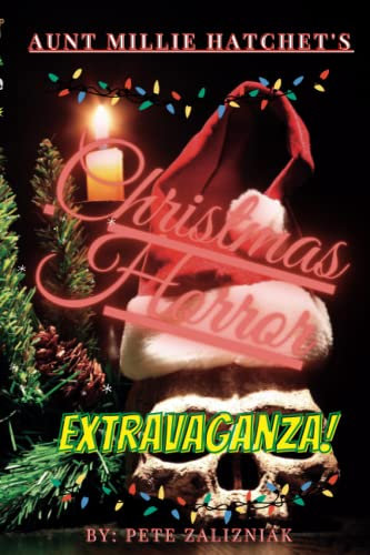Aunt Millie Hatchet's Christmas Horror Extravaganza: A Horror Comedy Play in Four Acts