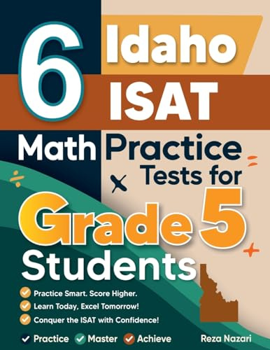 6 Idaho ISAT Grade 5 Math Practice Tests: A Complete Guide to Building Math Mastery and Excelling on the Idaho ISAT Test