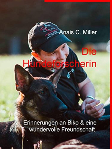 Die Hundeforscherin: Erinnerungen an Biko und eine wundervolle Freundschaft