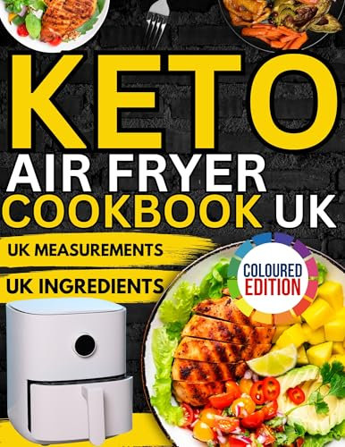 Keto Air Fryer Cookbook UK: 105+ Delicious Low-Carb Recipes That Bring Flavour and Nutrition to Your Table, Perfect for Everyday Meals and Special Occasions