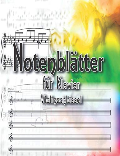 Notenblätter für Klavier Violinschlüssel: Professionelles Design Klavier Tabulaturen Notebook | Notenheft leer Klavier | Große Lineatur Musik ... und Fortgeschrittene | Klavier Kreativität