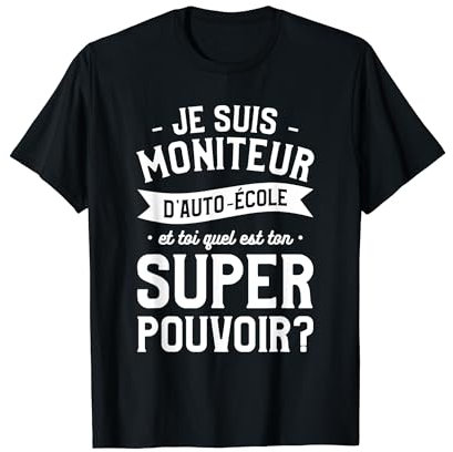 Je Suis Moniteur D'auto-École Et Toi Quel Est Ton Super T-Shirt