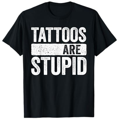 Tattoos Are Stupid Chemise Homme Femme Amoureux de Tatouage T-Shirt