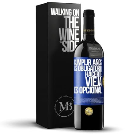 «Cumplir años es obligatorio hacerte vieja es opcional» Mensaje en una Botella. Vino Tinto Premium Reserva 12 Meses + Gift Box. Etiqueta Azul PERSONALIZABLE