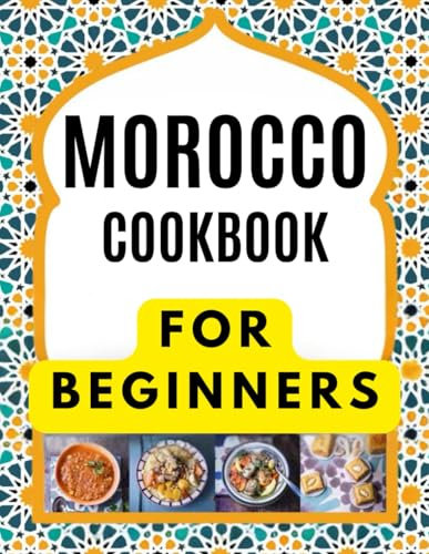 MOROCCO COOKBOOK FOR BEGINNERS: Delicious and authentic recipes: Tagines and Couscous: Delicious recipes for Moroccan one-pot cooking
