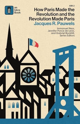 How Paris Made¿the¿Revolution¿and¿the¿Revolution¿Made¿Paris: From France's¿Royal City¿to¿Bourgeois¿Babylon,¿1789-1889