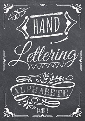 Handlettering Alphabete Band 3: Hand-Lettering Übungsheft mit verschiednen Alphabeten mit Groß- und Kleinbuchstaben sowie Zahlen zum Üben - Übungsbuch und Vorlagenbuch für Anfänger