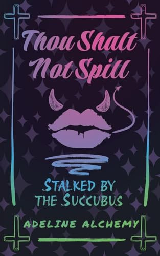 Thou Shalt Not Spill: Stalked by the Succubus