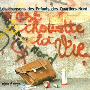 C'est Chouette La Vie Les Chansons des Enfants des Quartiers Nord