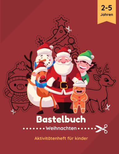 Bastelbuch Weihnachten kinder: Aktivitätenheft für Kinder von 2-5 Jahren mit Bildern zum Ausschneiden und Ausmalen ( Schneiden, Kleben, Malen ) + BONUS Weihnachtsspiele und adventskalender