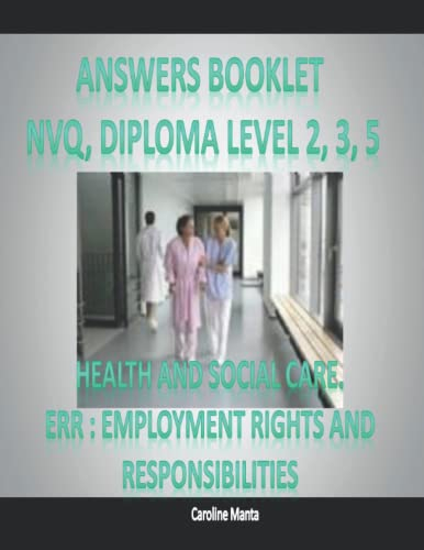 Answers Booklet - Pass Your NVQ and Diploma Level 2 Level 3 Level 5 in Health and Social Care: EMPLOYMENT RIGHTS AND RESPONSIBILITIES